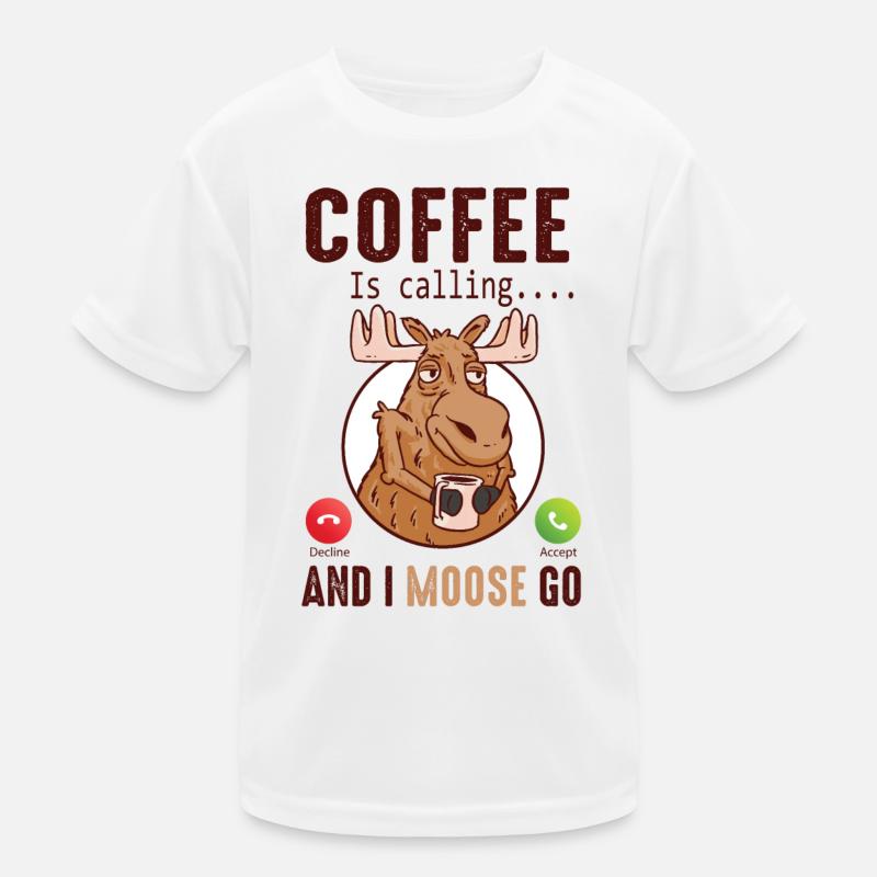 Coffee Is Calling And I Moose Go Elch Kinder Funktions-T-Shirt