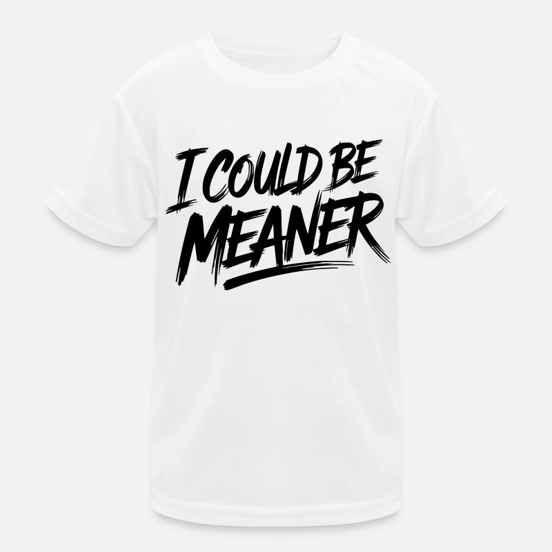 I could be meaner Kids Functional T-Shirt