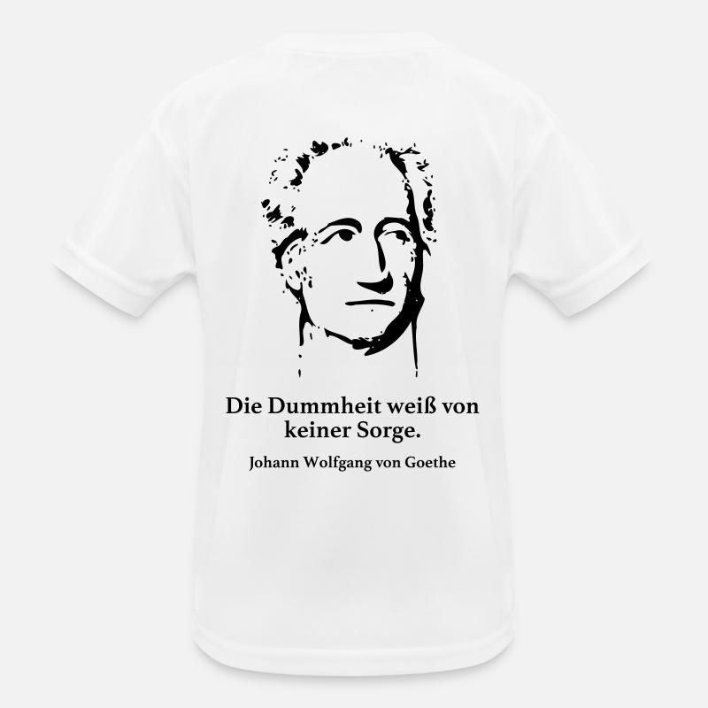 Goethe: Die Dummheit weiß von keiner Sorge. Kinder Funktions-T-Shirt
