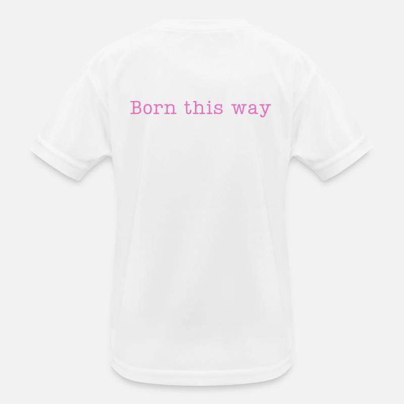 BORN THIS WAY - Sei einfach DU selbst und lebe es! Kinder Funktions-T-Shirt