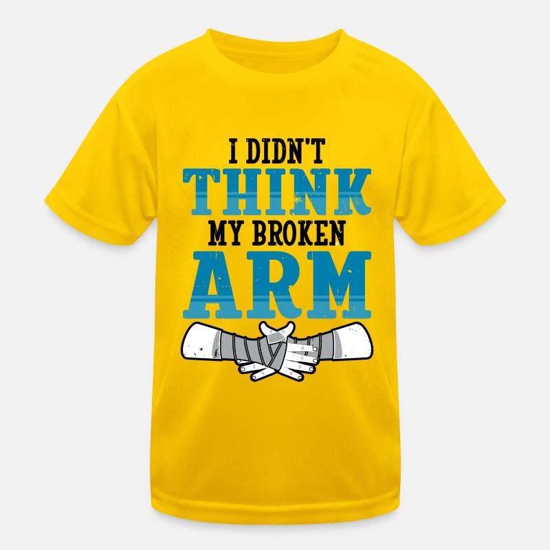 I didnt think my broken arm Kinder Funktions-T-Shirt