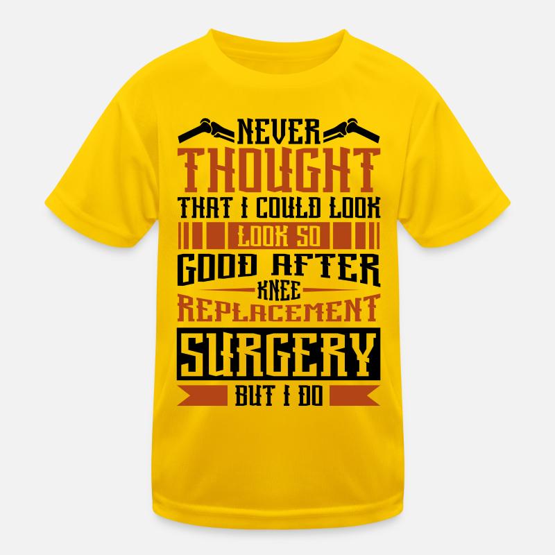 I could look so good after Knee Replacement Kinder Funktions-T-Shirt