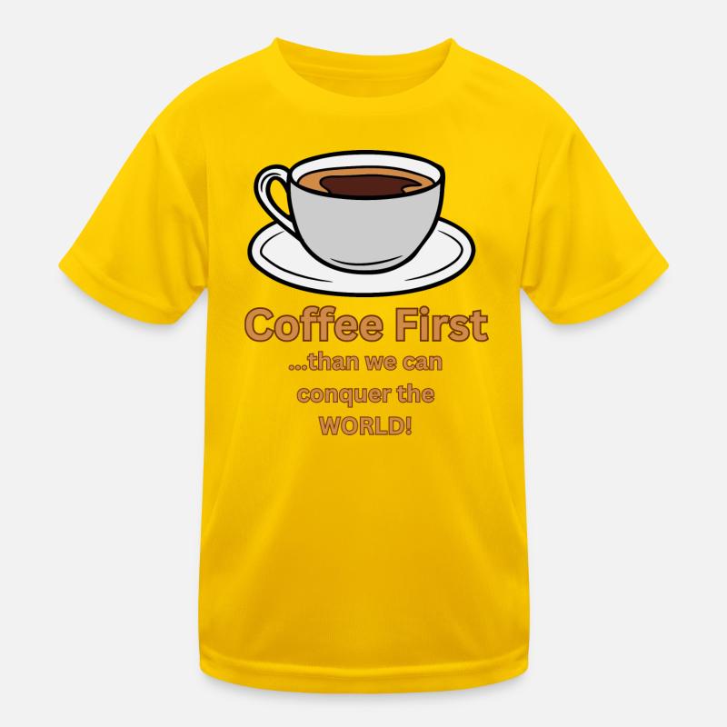 Coffee first than we can conquer the World Kinder Funktions-T-Shirt