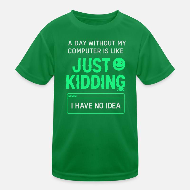 A day without my computer is like a joke, Kids Functional T-Shirt