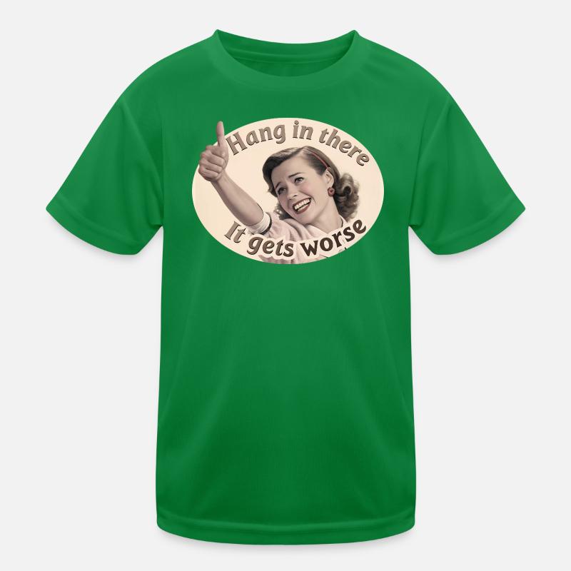 Bleib dran, es wird schlimmer Kinder Funktions-T-Shirt