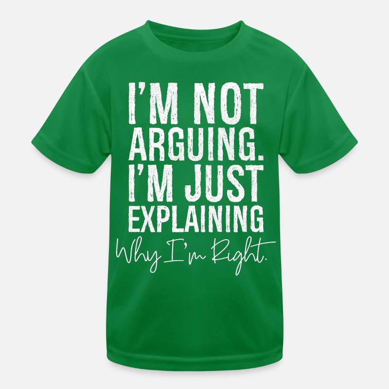 I'm not arguing I'm jut explaining why I'm right Kids Functional T-Shirt