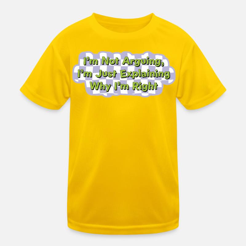 Don't argue – just be right Shirt Kids Functional T-Shirt