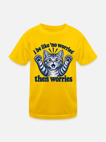 I Be Like No Worries Then Worries Funny Cat Quote - Kinder Funktions-T-Shirt - Eigelb - Vorne