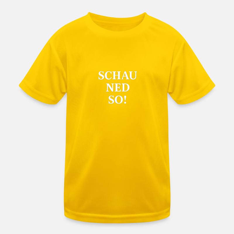 Schau ned so! Dialektischer Spruch - Kinder Funktions-T-Shirt - Eigelb