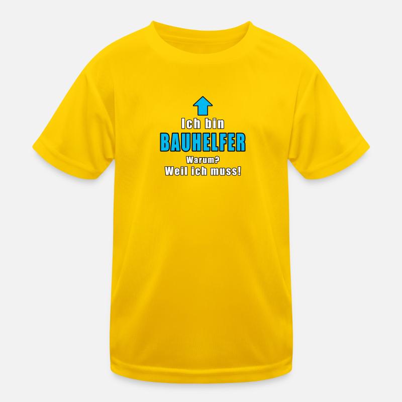 Ich Bin Bauhelfer Warum Weil Ich Muss Kinder Funktions-T-Shirt