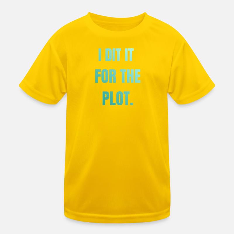 I did it for the plot Kids Functional T-Shirt