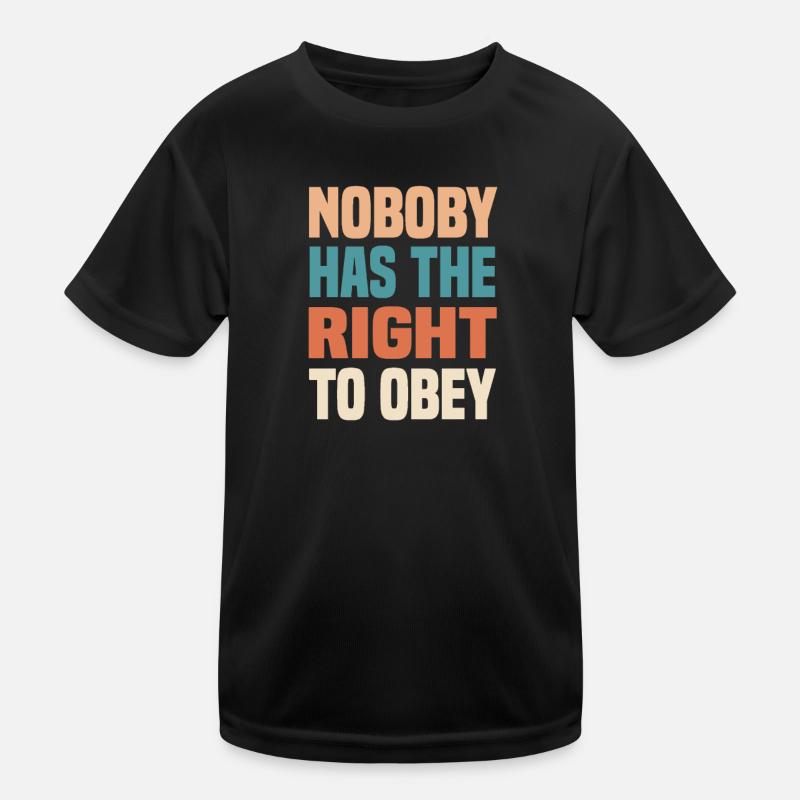 nobody has the right to obey Kinder Funktions-T-Shirt