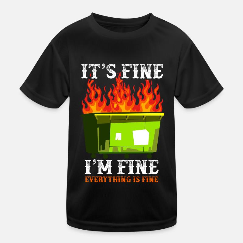 It's Fine I'm Fine Everything Is Fine Dumpster Kids Functional T-Shirt