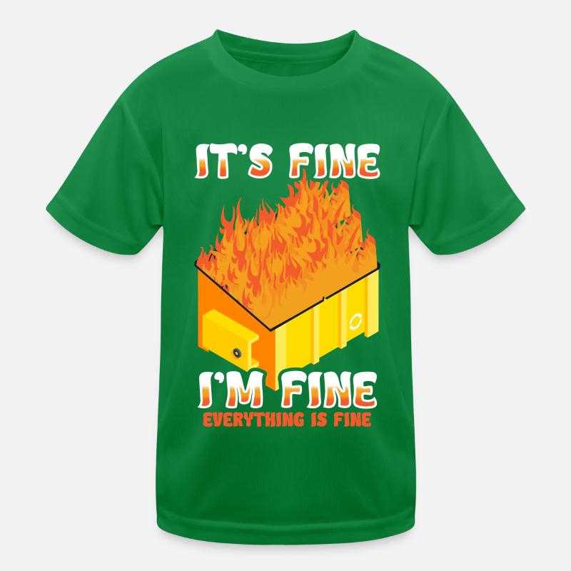 It's Fine I'm Fine Everything Is Fine Dumpster Kinder Funktions-T-Shirt
