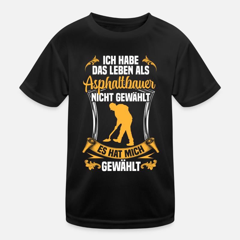 Leben als Asphaltbauer gewählt Straßenbauer Kinder Funktions-T-Shirt