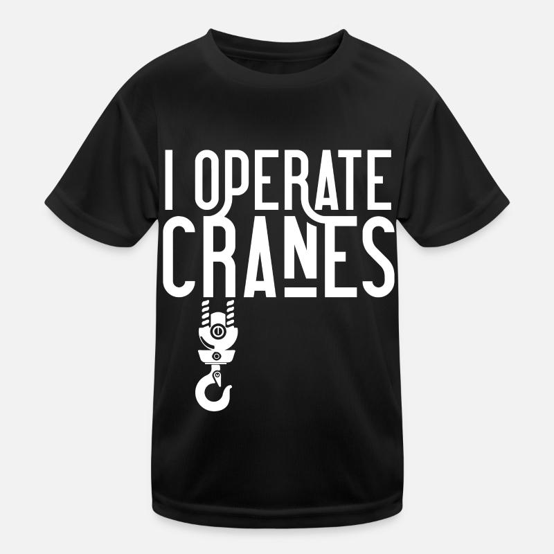 I operate cranes Crane operator Crane driver Crane crane Kids Functional T-Shirt