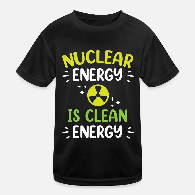 Nuclear energy is clean energy Nuclear power Kids Functional T-Shirt