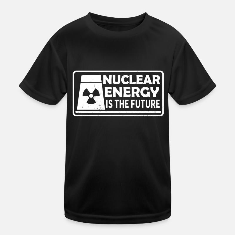 Nuclear energy is the future Nuclear power Nuclear power Kids Functional T-Shirt