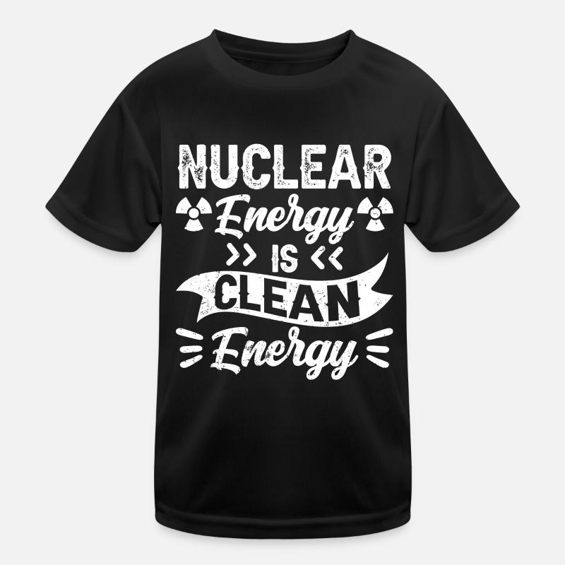 Nuclear energy is clean energy Nuclear power Kids Functional T-Shirt