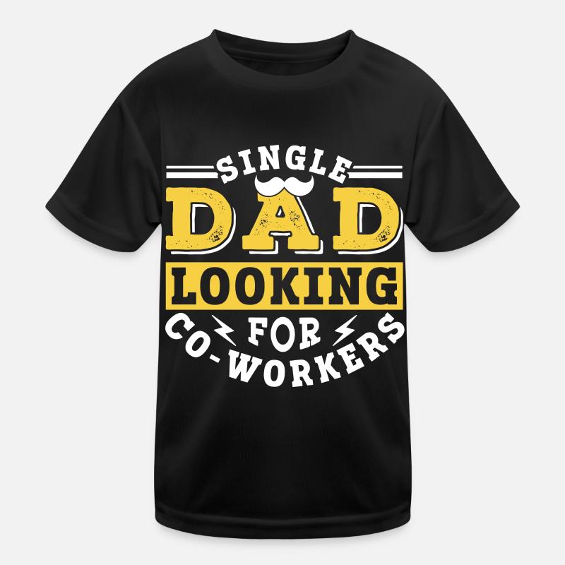 Single father looking for work colleague Dad Kids Functional T-Shirt