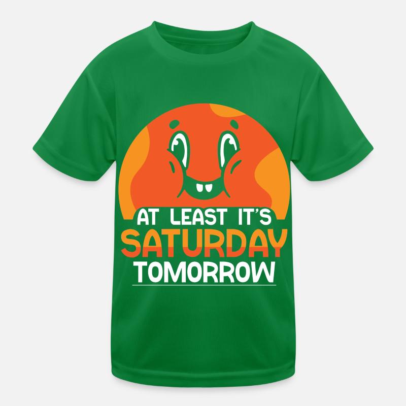 Wenigstens Ist Morgen Samstag Freitag Endlich Kinder Funktions-T-Shirt