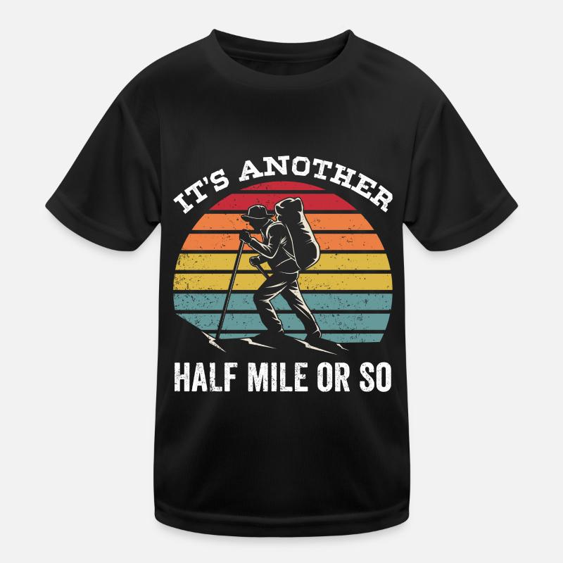 Es Ist Noch Eine Halbe Meile Oder So Wanderung Kinder Funktions-T-Shirt