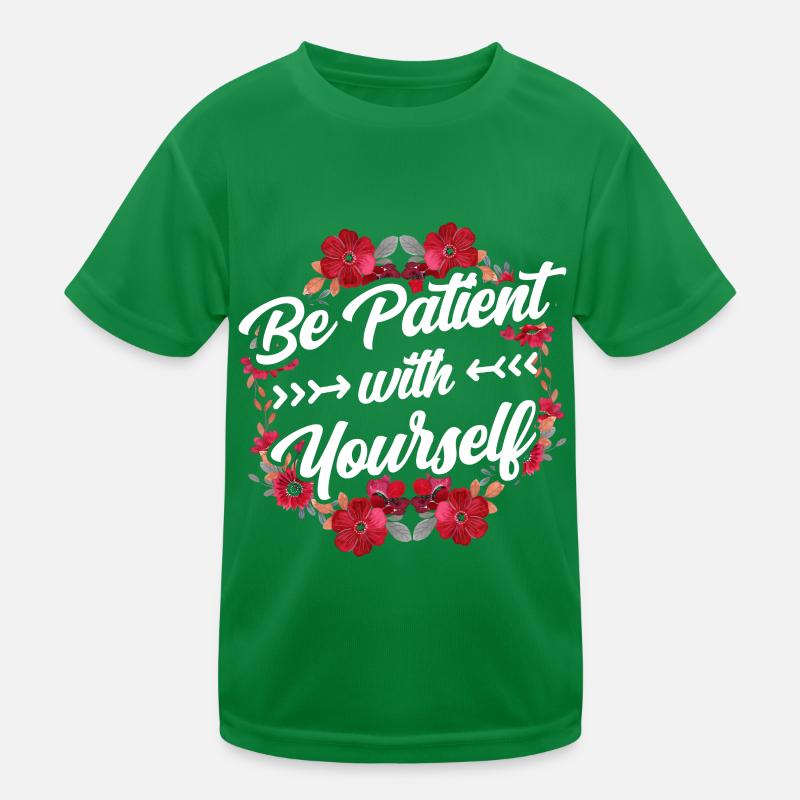 Sei Geduldig Mit Dir Selbst Selbstliebe Positiv Kinder Funktions-T-Shirt