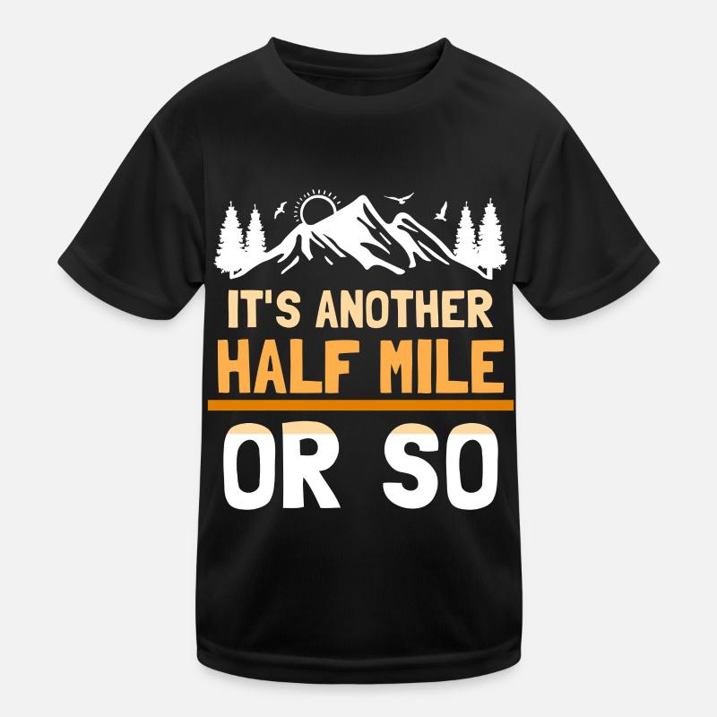 Es Ist Noch Eine Halbe Meile Oder So Wanderung Kinder Funktions-T-Shirt