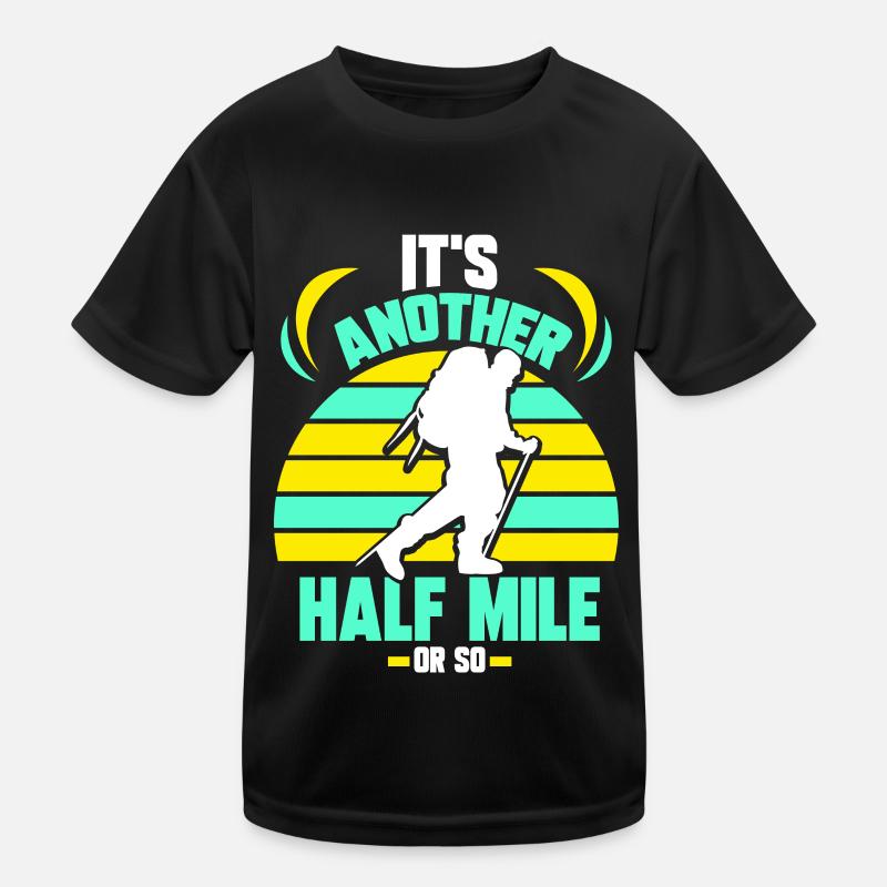 Es Ist Noch Eine Halbe Meile Oder So Wanderung Kinder Funktions-T-Shirt