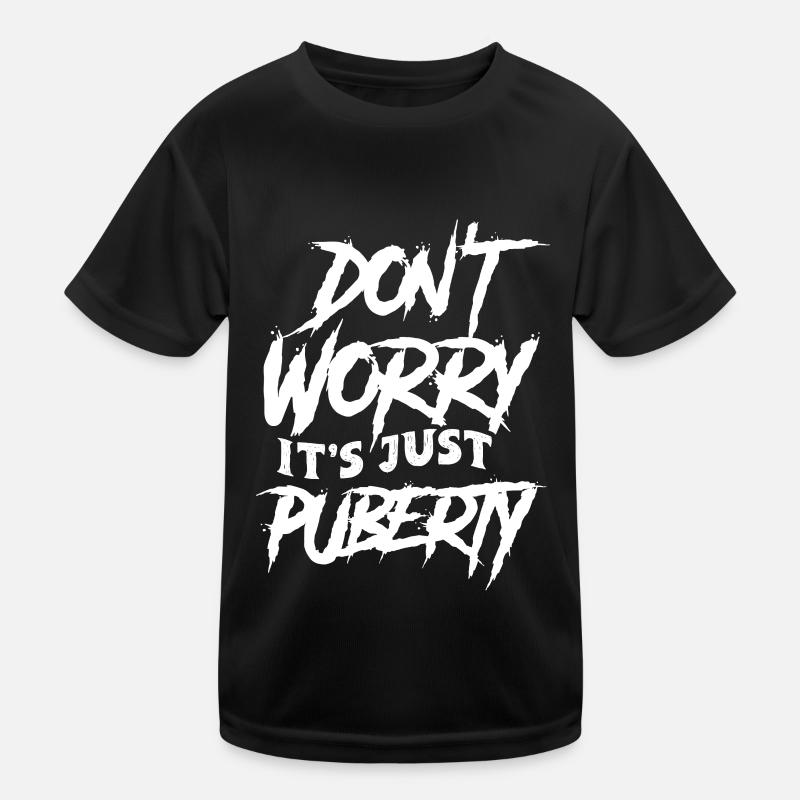 Ne vous inquiétez pas, c’est juste la puberté adulte T-shirt sport Enfant