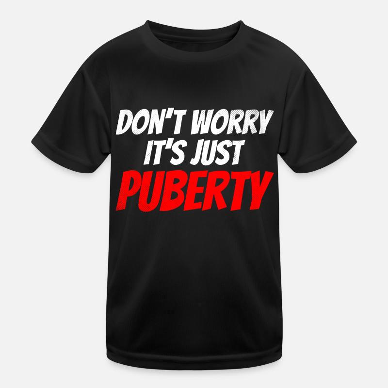 Ne vous inquiétez pas, c’est juste la puberté adulte T-shirt sport Enfant
