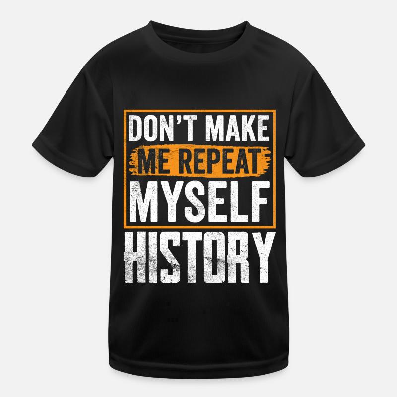 Zwing Mich Nicht Mich Zu Wiederholen Geschichte Kinder Funktions-T-Shirt