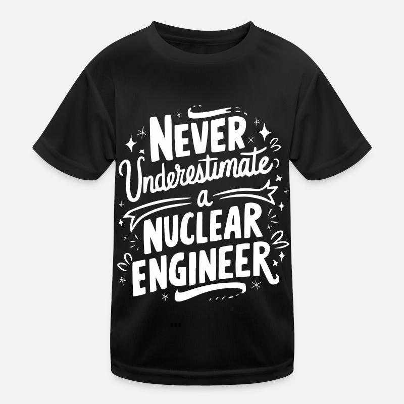 Never underestimate a nuclear engineer Kids Functional T-Shirt