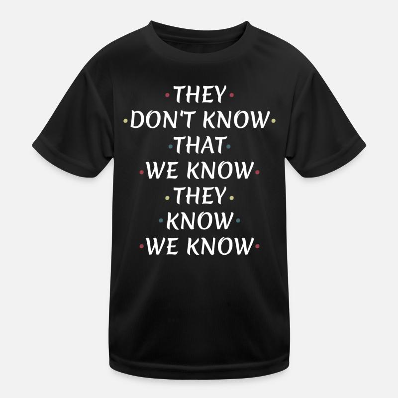 They Don't Know That We Know Kids Functional T-Shirt