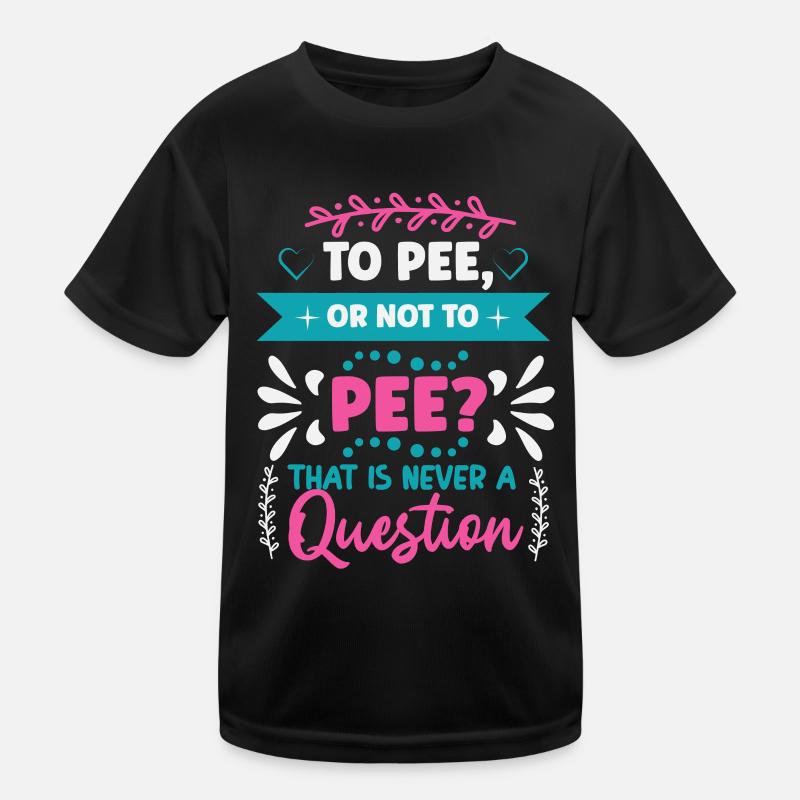 Pinkeln oder nicht PINKELN? Kinder Funktions-T-Shirt