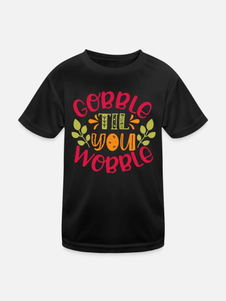 Gobble till you wobble - Thanksgiving saying - Kids Functional T-Shirt - black - Front