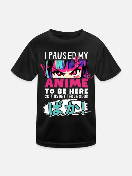 I Paused My Anime To Be Here BAKA! Kawaii Otaku - Kids Functional T-Shirt - black - Front
