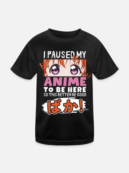 I Paused My Anime To Be Here BAKA! Kawaii Otaku - Kids Functional T-Shirt - black - Front