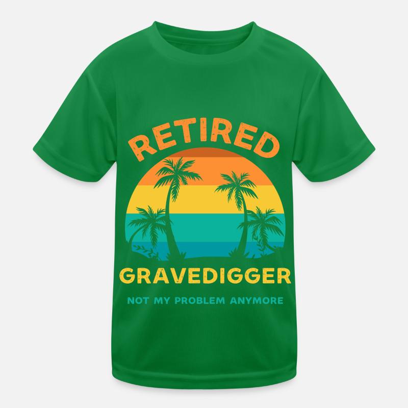 Retired gravedigger not my problem anymore Kids Functional T-Shirt
