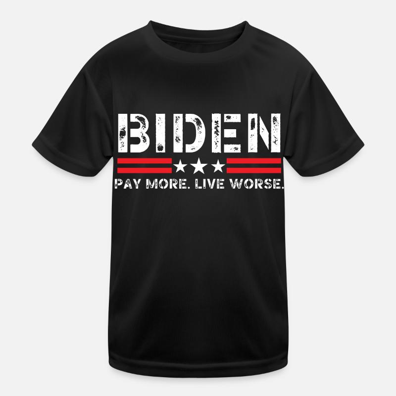 Biden Pay More Live Worse Kids Functional T-Shirt