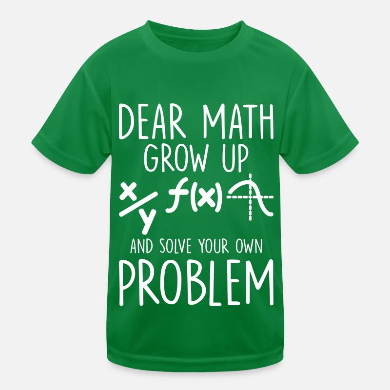 Dear Math Grow Up And Solve Your Own Problem Funny Kinder Funktions-T-Shirt