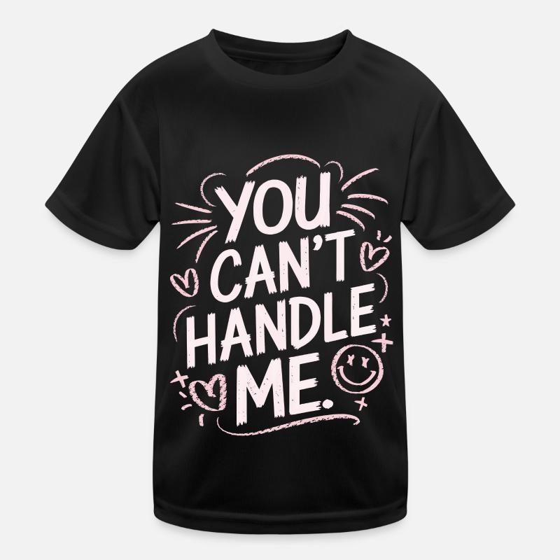 You Can t Handle Me Kinder Funktions-T-Shirt