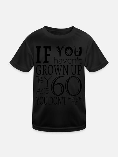 Wenn Sie nicht im Alter von 60 Jahren aufgewachsen sind - Kinder Funktions-T-Shirt - Schwarz - Vorne