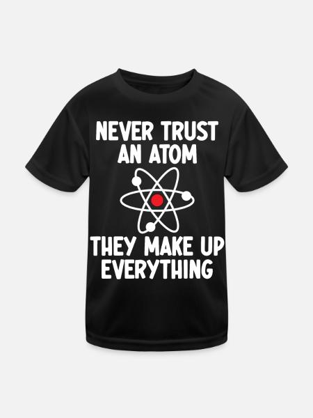 Vertraue niemals einem Atom. Sie machen alles aus. - Kinder Funktions-T-Shirt - Schwarz - Vorne