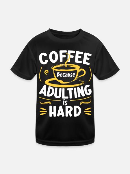Coffee Because Adulting Is Hard - Kids Functional T-Shirt - black - Front
