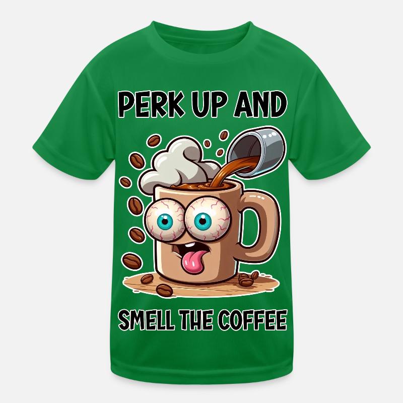 Perk up and smell the coffee Kids Functional T-Shirt