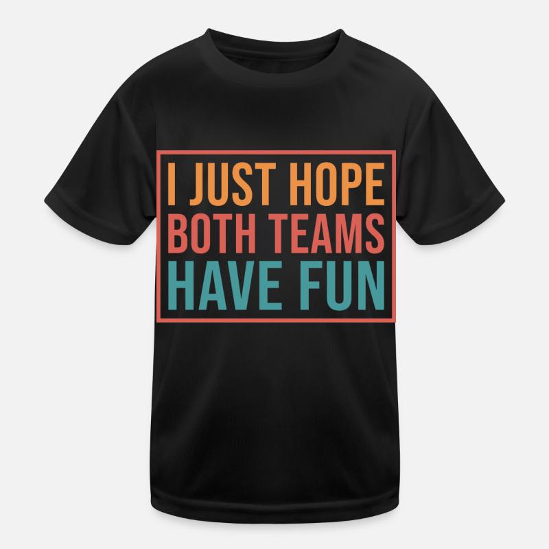 I just hope both teams have fun, Fun T-shirt sport Enfant