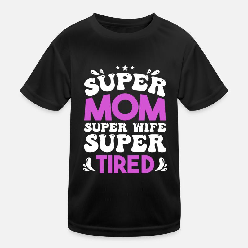 Super Mom Super Wife Super Tired Kids Functional T-Shirt