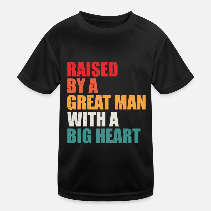 Raised by a Great Man With a Big Heart Kids Functional T-Shirt