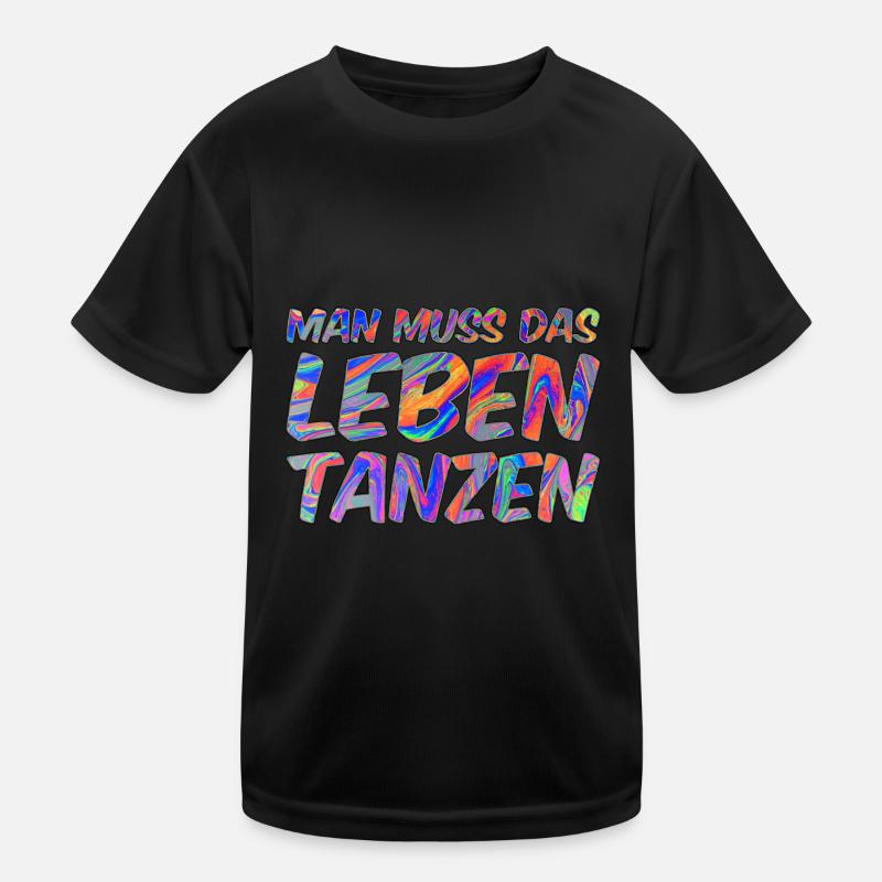 Man muss das Leben tanzen Kinder Funktions-T-Shirt